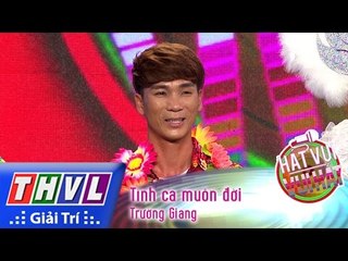 THVL | Hát vui - Vui hát: Tập10 l Tình ca muôn đời - Trường Giang