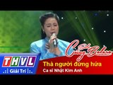 THVL | Solo cùng Bolero 2014 - Bán kết 2: Ca sĩ Nhật Kim Anh - Thà người đừng hứa