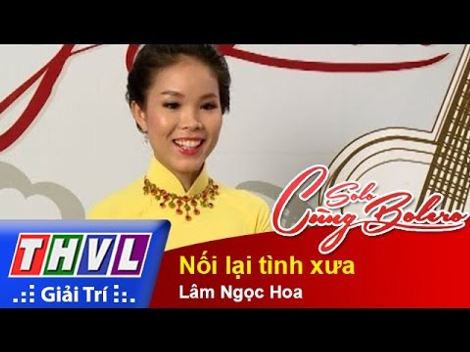 THVL | Solo cùng Bolero 2014 - Bán kết 2: Lâm Ngọc Hoa - Nối lại tình xưa