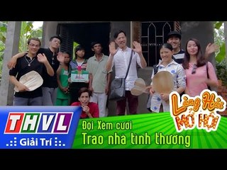 THVL | Làng hài mở hội - Tập 4: Trao nhà tình thương - Đội Xém cười