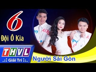THVL | Cùng nhau tỏa sáng 2015 - Tập 6: Người Sài Gòn - Đội Ô kìa