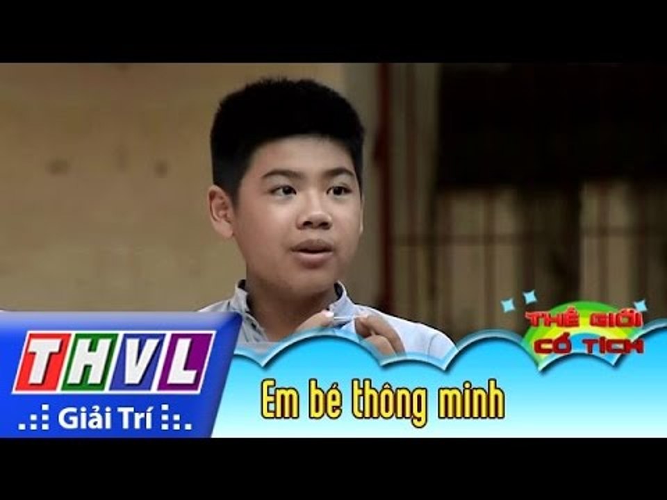 THVL | Thế giới cổ tích - Tập 15: Em bé thông minh
