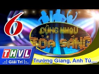 THVL | Cùng nhau tỏa sáng 2015 - Tập 6: Trường Giang, BB Trần, Đại Nhân, Lê Phương