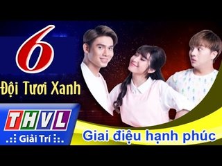 THVL | Cùng nhau tỏa sáng 2015 - Tập 6: Giai điệu hạnh phúc - Đội Tươi Xanh