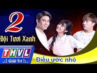THVL | Cùng nhau tỏa sáng 2015 - Tập 2: Điều ước nhỏ - Đội Tươi xanh
