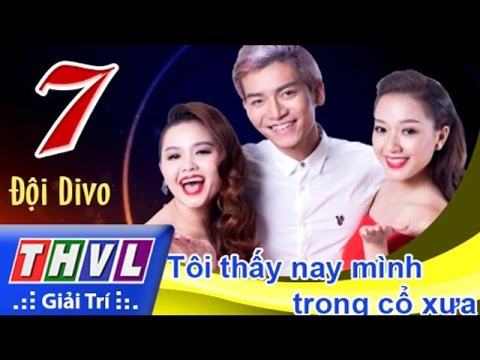 THVL | Cùng nhau tỏa sáng 2015 - Tập 7: Tôi thấy nay mình trong cổ xưa - Đội Divo
