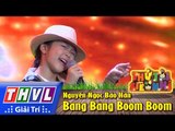 THVL | Thử tài siêu nhí - Tập 2: Bang Bang Boom Boom - Nguyễn Ngọc Bảo Hân