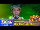 THVL | Thử tài siêu nhí - Tập 3: Ngũ khúc long phi - Lê Sơn Vạn Lý