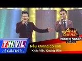 THVL | Ca sĩ giấu mặt 2015 - Tập 8: Ca sĩ Khắc Việt | Nếu không có anh - Khắc Việt, Quang Mẫn