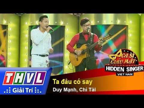 THVL | Ca sĩ giấu mặt 2015 - Tập 12: Ca sĩ Duy Mạnh | Ta đâu có say - Duy Mạnh, Chí Tài