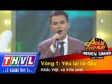 THVL | Ca sĩ giấu mặt - Tập 8: Ca sĩ Khắc Việt | Vòng 1: Yêu lại từ đầu - Khắc Việt  và 5 thí sinh