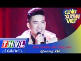 THVL | Cười xuyên Việt 2015 - Tập 9 | Vòng chung kết 7: Anh muốn em sống sao - Quang Hà