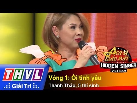 THVL | Ca sĩ giấu mặt 2015 - Tập 15: Thanh Thảo | Vòng 1: Ôi tình yêu - Thanh Thảo, 5 thí sinh