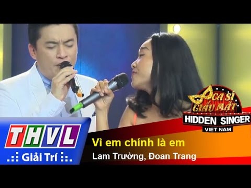 THVL | Ca sĩ giấu mặt 2015 - Tập 9: Ca sĩ Lam Trường | Vì em chính là em - Lam Trường, Đoan Trang