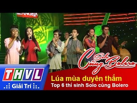 THVL | Solo cùng Bolero 2014 - Chung kết 4: Top 6 thí sinh Solo cùng Bolero - Lúa mùa duyên thắm