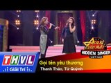THVL | Ca sĩ giấu mặt 2015  - Tập 17 | Vòng bán kết 2: Gọi tên yêu thương - Thanh Thảo, Tử Quỳnh