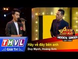 THVL | Ca sĩ giấu mặt 2015 - Tập 18 | Vòng bán kết 3: Hãy về đây bên anh – Duy Mạnh, Hoàng Sơn