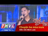 THVL | Tình Bolero 2016 – Tập 7: Chuyện ba mùa mưa – Diễn viên Minh Luân