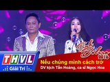 THVL | Tình Bolero 2016 - Tập 8: Nếu chúng mình cách trở - Diễn viên kịch Tấn Hoàng, ca sĩ Ngọc Hoa