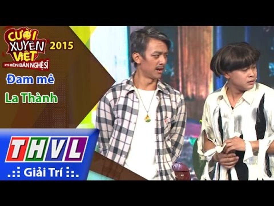 THVL | Cười xuyên Việt - Phiên bản nghệ sĩ 2015 | Tập 1: Đam mê  - La Thành
