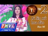 THVL | Tình ca Việt 2016 - Tập 2: Xuân phương Nam | Ai lên xứ hoa đào - Họa Mi