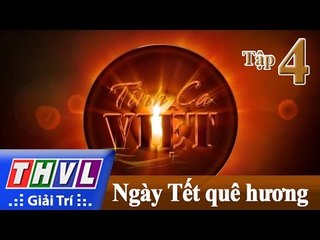 THVL | Tình ca Việt 2016 - Tập 4: Ngày Tết quê hương