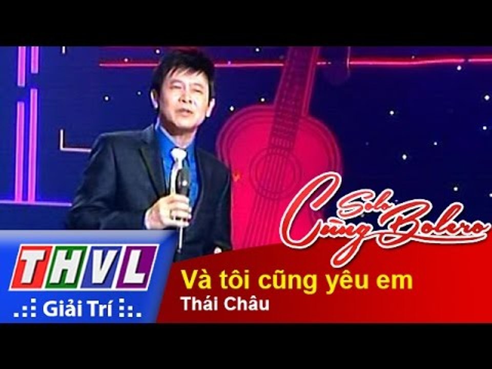 THVL | Solo cùng Bolero 2014 - Chung kết xếp hạng: Thái Châu - Và tôi cũng yêu em