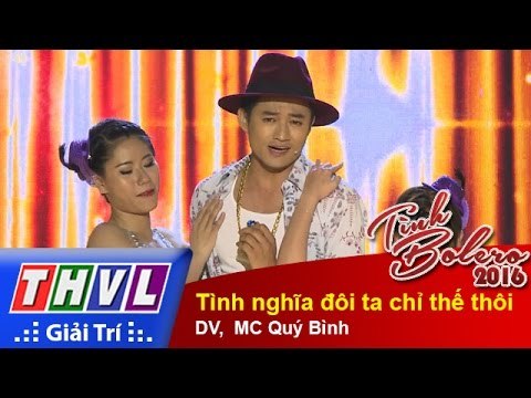 THVL | Tình Bolero 2016 - Tập 10: Tình nghĩa đôi ta chỉ thế thôi - DV, MC Quý Bình