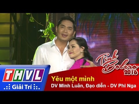 THVL | Tình Bolero 2016 - Tập 10: Yêu một mình - DV Minh Luân, Đạo diễn - DV Phi Nga