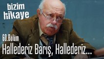 Hallederiz Barış hallederiz... - Bizim Hikaye 60. Bölüm