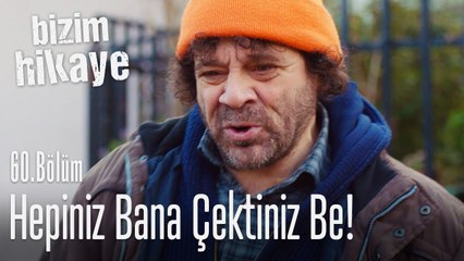 Hepiniz bana çektiniz - Bizim Hikaye 60. Bölüm