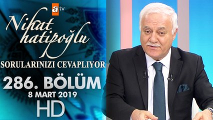 Nihat Hatipoğlu Sorularınızı Cevaplıyor - 8 Mart 2019
