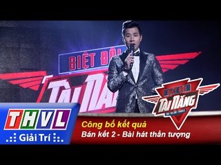 THVL | Biệt đội tài năng - Tập 7: Kết quả Bán kết 2 - Bài hát thần tượng