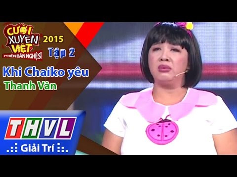 THVL | Cười xuyên Việt - Phiên bản nghệ sĩ 2015 | Tập 2: Khi Chaiko yêu - Thanh Vân