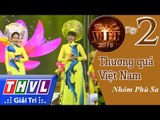 THVL | Tình ca Việt 2016 - Tập 2: Xuân phương Nam | Thương quá Việt Nam - nhóm Phù Sa