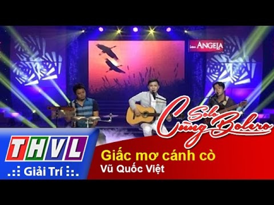 THVL | Solo cùng Bolero 2014 - Đêm gala: Giấc mơ cánh cò - Vũ Quốc Việt