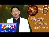 THVL | Tình ca Việt 2016 - Tập 6: Mùa xuân hạnh phúc | Mùa xuân đó có em - Nguyễn Văn Sĩ