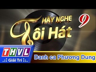 THVL | Hãy nghe tôi hát 2017 - Tập 9: Danh ca Phương Dung