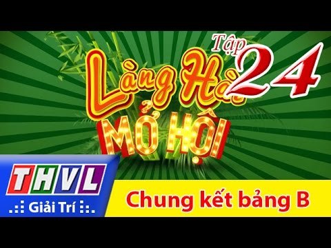 THVL | Làng hài mở hội - Tập 24: Chung kết bảng B