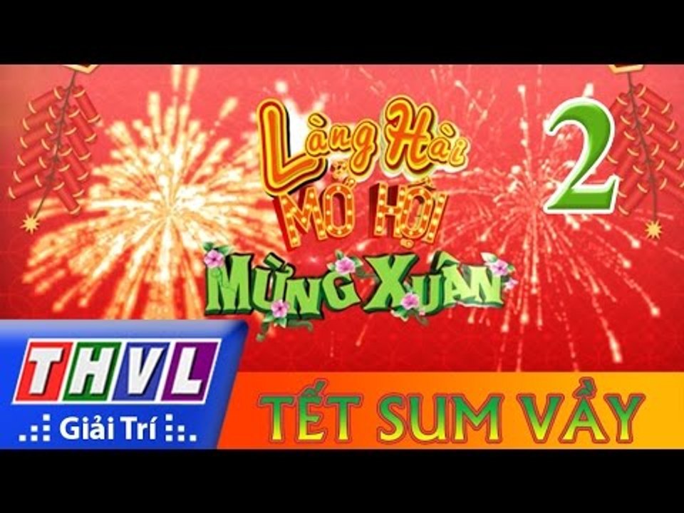 THVL | Làng hài mở hội mừng xuân - Tập 2: Tết sum vầy