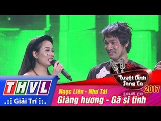 THVL | Tuyệt đỉnh song ca 2017 - Tập 12[4]: Giáng hương, Gã si tình - Như Tài, Ngọc Liên