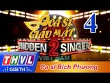 THVL | Ca sĩ giấu mặt 2016 - Tập 4: Ca sĩ Bích Phương