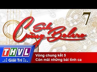 THVL | Solo cùng Bolero 2015 - Tập 7: Vòng chung kết 5 - Còn mãi những bài tình ca