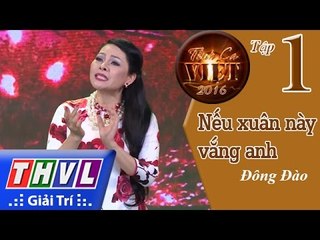 THVL | Tình ca Việt 2016 – Tập 1: Nếu xuân này vắng anh - Đông Đào