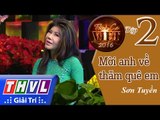 THVL | Tình ca Việt 2016 - Tập 2: Xuân phương Nam | Mời anh về thăm quê em - Sơn Tuyền