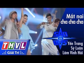 THVL l Sao là sao: Tập 1 -  Mắt nai cha cha cha: Sỹ Luân, Yến Trang, Lâm Vinh Hải