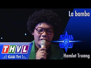 THVL l Sao là sao - Tập 4: La bamba - Hamlet Trương