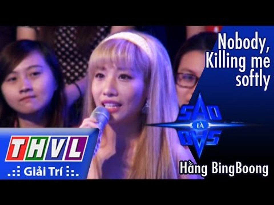 THVL l Sao là sao - Tập 5: Nobody, Killing me softly - Hằng Bingboong