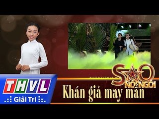 THVL | Sao nối ngôi - Tập 10: Khán giả may mắn