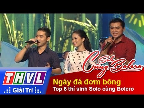 THVL | Solo cùng bolero 2014 - Đêm Gala: Ngày đá đơm bông - Top 6 thí sinh Solo cùng Bolero